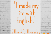 I made my life with English - Thankful Thursday